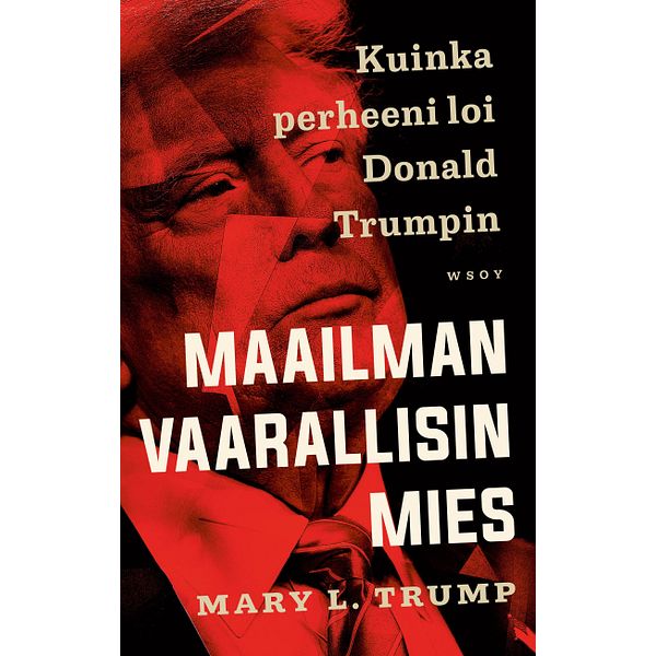 Maailman vaarallisin mies. Kuinka perheeni loi Donald Trumpin